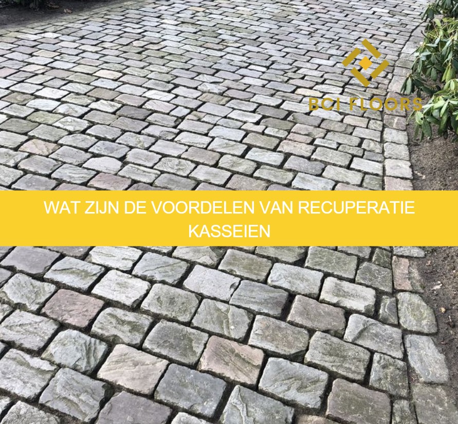 Wat zijn de voordelen van recuperatie kasseien